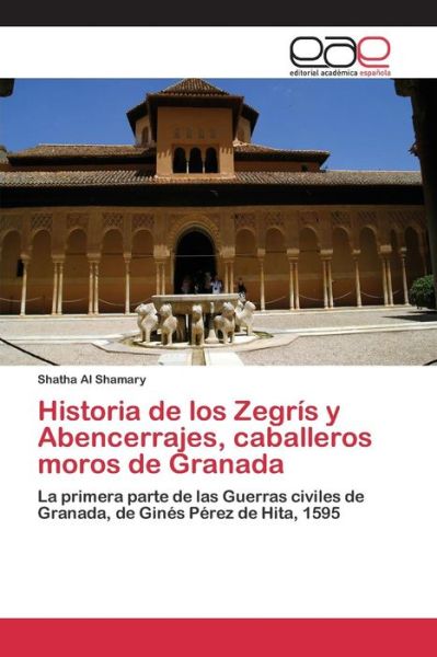 Cover for Al Shamary Shatha · Historia De Los Zegris Y Abencerrajes, Caballeros Moros De Granada (Paperback Book) (2015)