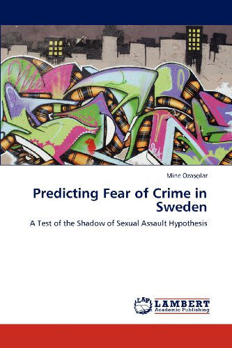 Cover for Mine Ozascilar · Predicting Fear of Crime in Sweden: a Test of the Shadow of Sexual Assault Hypothesis (Paperback Book) (2012)