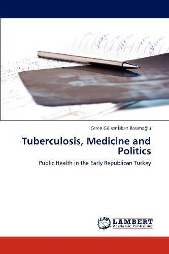 Cover for Ceren Gülser Ilikan Rasimoglu · Tuberculosis, Medicine and Politics: Public Health in the Early Republican Turkey (Paperback Bog) (2012)