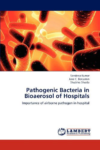 Cover for Shubhra Shukla · Pathogenic Bacteria in Bioaerosol of Hospitals: Importance of Airborne Pathogen in Hospital (Paperback Book) (2013)