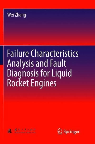 Cover for Wei Zhang · Failure Characteristics Analysis and Fault Diagnosis for Liquid Rocket Engines (Paperback Book) [Softcover reprint of the original 1st ed. 2016 edition] (2018)