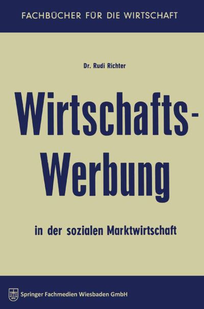 Wirtschaftswerbung in Der Sozialen Marktwirtschaft - Fachbucher Fur Die Wirtschaft - Rudi Richter - Books - Gabler Verlag - 9783663124948 - 1959