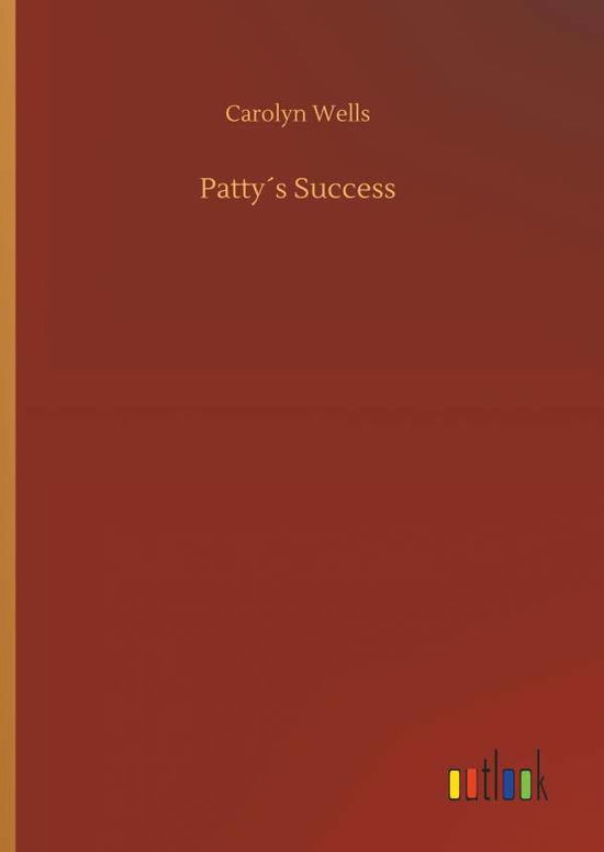 Cover for Carolyn Wells · PattyÃ¯Â¿Â½s Success (Hardcover Book) (2018)