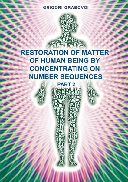 Cover for Grigori Grabovoi · Restoration of Matter of Human Being by Concentrating on Number Sequence - Part 2 (Pocketbok) (2014)
