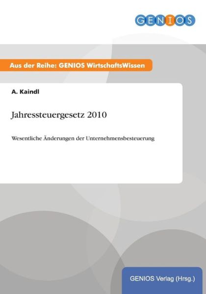 Cover for A Kaindl · Jahressteuergesetz 2010: Wesentliche AEnderungen der Unternehmensbesteuerung (Paperback Book) (2015)