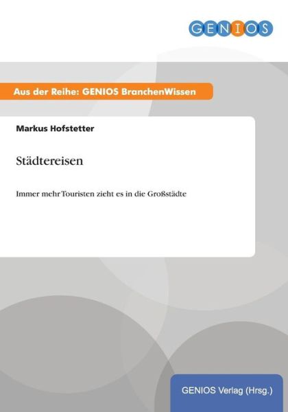 Cover for Markus Hofstetter · Stadtereisen: Immer mehr Touristen zieht es in die Grossstadte (Paperback Book) (2015)