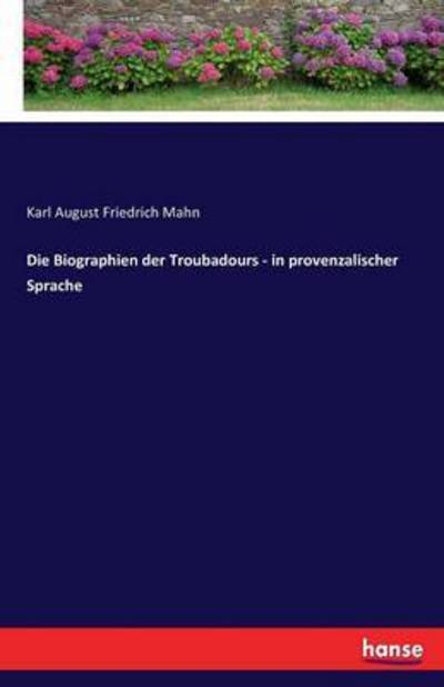 Cover for Mahn · Die Biographien der Troubadours - (Book) (2017)