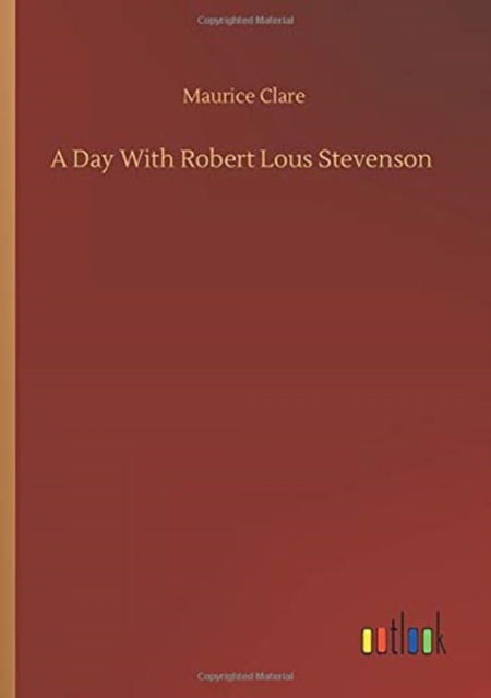 A Day With Robert Lous Stevenson - Maurice Clare - Books - Outlook Verlag - 9783752349948 - July 22, 2020