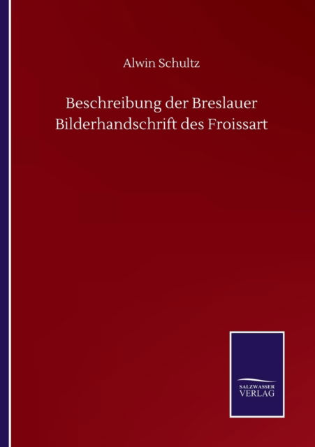 Cover for Alwin Schultz · Beschreibung der Breslauer Bilderhandschrift des Froissart (Paperback Book) (2020)