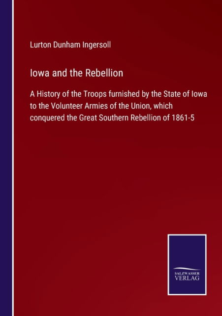 Cover for Lurton Dunham Ingersoll · Iowa and the Rebellion (Paperback Bog) (2021)