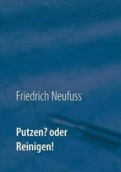 Cover for Neufuss · Putzen? oder Reinigen! (Book) (2018)