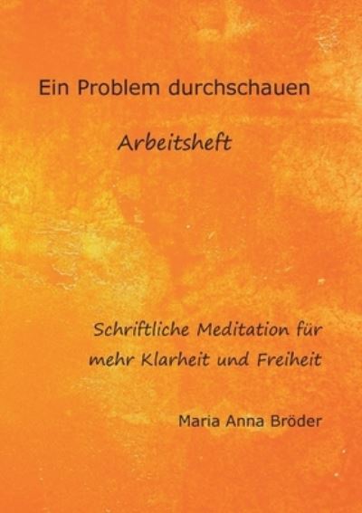 Cover for Maria Anna Broeder · Ein Problem durchschauen: Schriftliche Meditationen fur mehr Klarheit und Freiheit (Paperback Book) (2021)
