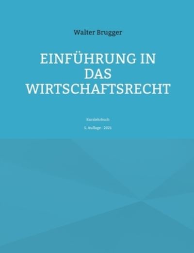 Cover for Walter Brugger · Einfuhrung in das Wirtschaftsrecht: Kurzlehrbuch (Paperback Book) (2021)