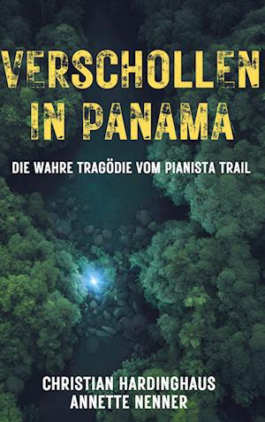 Cover for Christian Hardinghaus · Verschollen in Panama: Die wahre Tragödie vom Pianista Trail (Book) (2024)