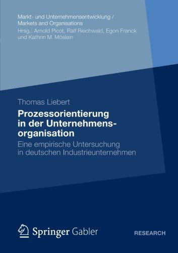 Cover for Thomas Liebert · Prozessorientierung in Der Unternehmensorganisation: Eine Empirische Untersuchung in Deutschen Industrieunternehmen - Markt- Und Unternehmensentwicklung Markets and Organisations (Paperback Book) [2012 edition] (2012)