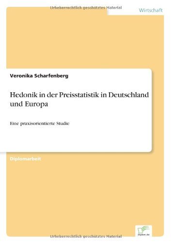 Hedonik in der Preisstatistik in Deutschland und Europa: Eine praxisorientierte Studie - Veronika Scharfenberg - Livros - Diplom.de - 9783836601948 - 1 de março de 2007