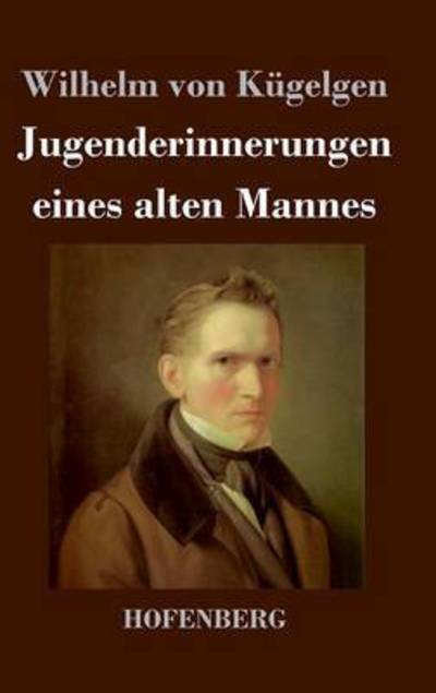 Cover for Wilhelm Von Kugelgen · Jugenderinnerungen Eines Alten Mannes (Hardcover Book) (2018)