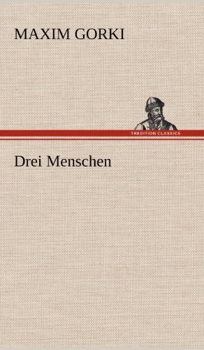 Cover for Maxim Gorki · Drei Menschen (Gebundenes Buch) [German edition] (2012)