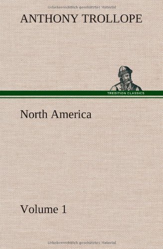 North America - Volume 1 - Anthony Trollope - Books - TREDITION CLASSICS - 9783849500948 - January 15, 2013