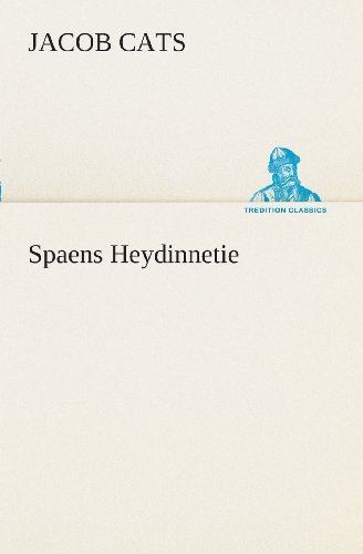Spaens Heydinnetie (Tredition Classics) (Dutch Edition) - Jacob Cats - Livres - tredition - 9783849539948 - 4 avril 2013