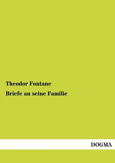 Briefe an Seine Familie - Theodor Fontane - Bøger - DOGMA - 9783955076948 - 26. november 2012