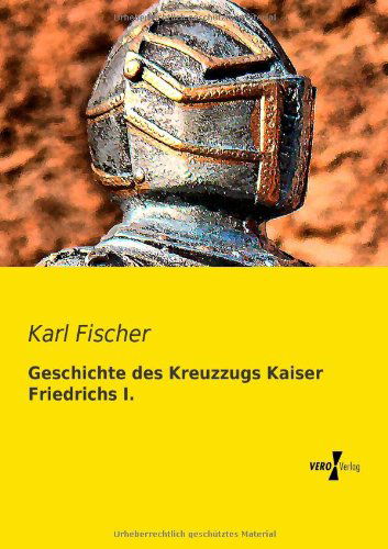 Cover for Karl Fischer · Geschichte des Kreuzzugs Kaiser Friedrichs I. (Paperback Book) [German edition] (2019)