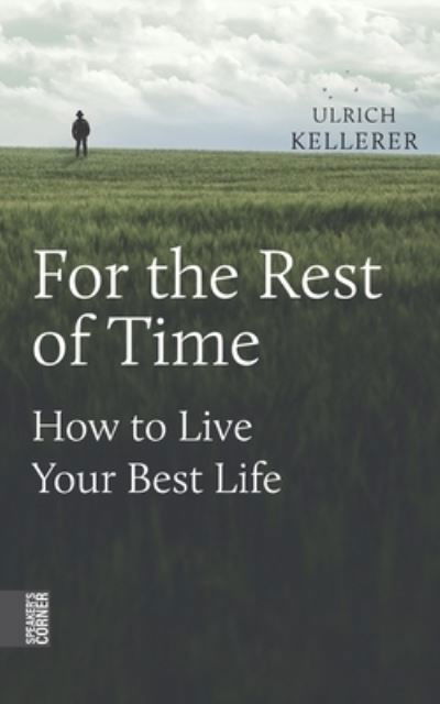 Cover for Ulrich Kellerer · For the Rest of Time: How to Live Your Best Life (Taschenbuch) (2020)