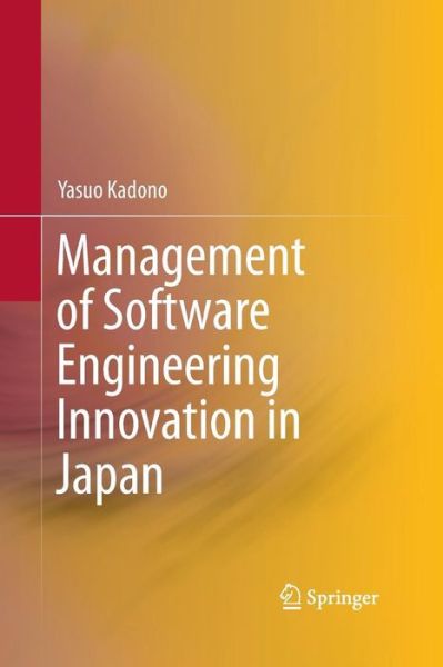 Cover for Yasuo Kadono · Management of Software Engineering Innovation in Japan (Pocketbok) [Softcover reprint of the original 1st ed. 2015 edition] (2016)