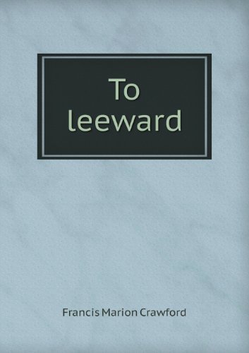 Cover for F. Marion Crawford · To Leeward (Paperback Book) (2013)