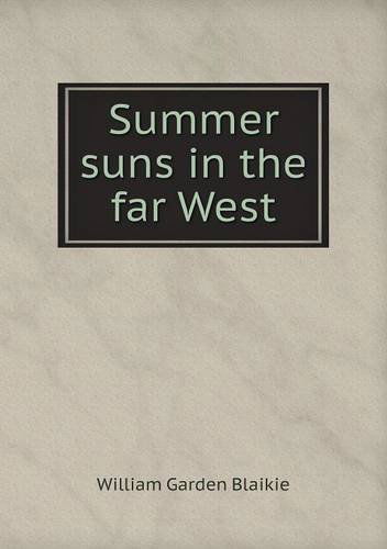 Cover for William Garden Blaikie · Summer Suns in the Far West (Paperback Book) (2013)