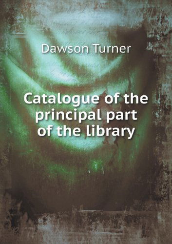 Cover for Dawson Turner · Catalogue of the Principal Part of the Library (Paperback Book) (2013)