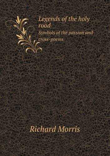 Cover for Richard Morris · Legends of the Holy Rood Symbols of the Passion and Cross-poems (Paperback Book) (2013)
