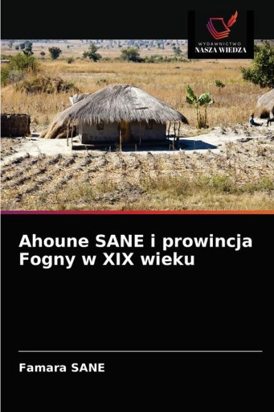 Cover for Famara Sane · Ahoune SANE i prowincja Fogny w XIX wieku (Paperback Book) (2021)