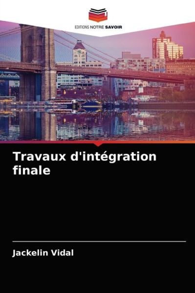 Travaux d'integration finale - Jackelin Vidal - Books - Editions Notre Savoir - 9786203620948 - May 6, 2021