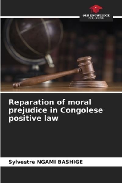 Cover for Sylvestre Ngami Bashige · Reparation of moral prejudice in Congolese positive law (Paperback Book) (2021)