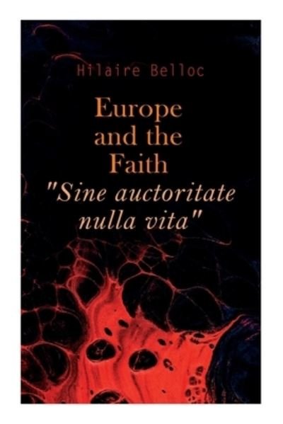 Cover for Hilaire Belloc · Europe and the Faith &quot;Sine auctoritate nulla vita&quot; (Pocketbok) (2020)
