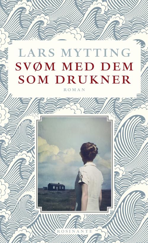 Cover for Lars Mytting · Svøm med dem som drukner (Inbunden Bok) [1:a utgåva] (2015)