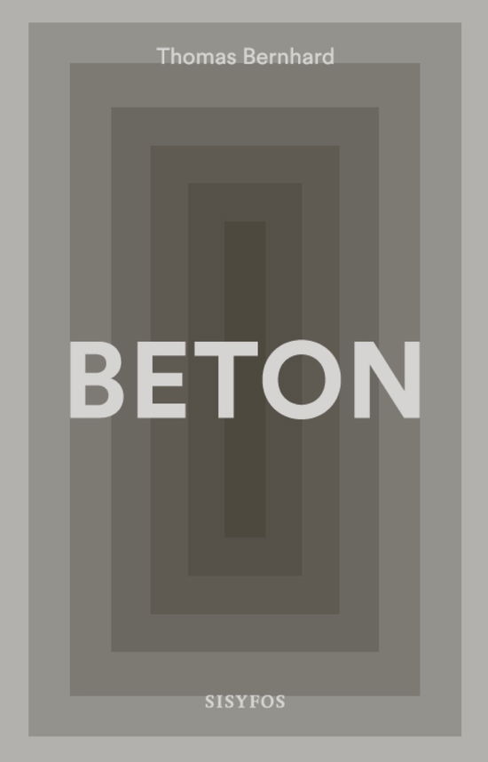 Beton - Thomas Bernhard - Bøker - Forlaget Sisyfos - 9788799916948 - 31. januar 2019