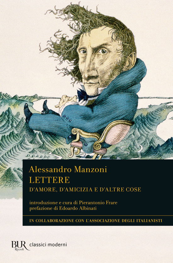 Lettere. D'amore, D'amicizia E D'altre Cose - Alessandro Manzoni - Książki -  - 9788817177948 - 