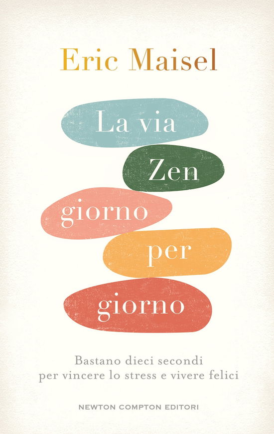 Cover for Eric Maisel · La Via Zen Giorno Per Giorno. Bastano Dieci Secondi Per Vincere Lo Stress E Vivere Felici (Book)