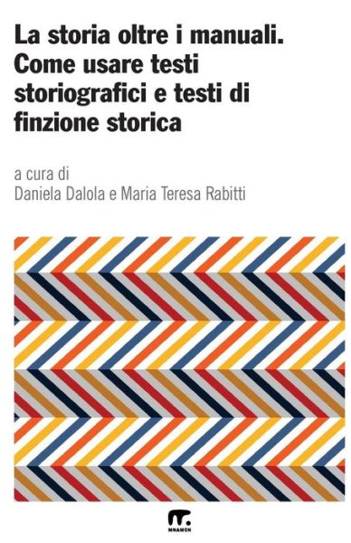 Cover for Daniela Dalola · La storia oltre i manuali : Come usare testi storiografici e testi di finzione storica (Paperback Book) (2017)