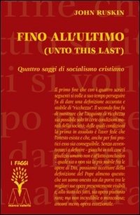 Cover for John Ruskin · Fino All'Ultimo. Quattro Saggi Di Socialismo Cristiano (Book)