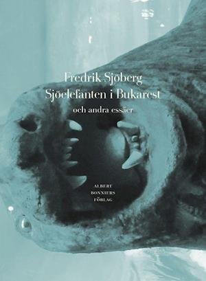 Cover for Fredrik Sjöberg · Sjöelefanten i Bukarest (Bound Book) (2022)
