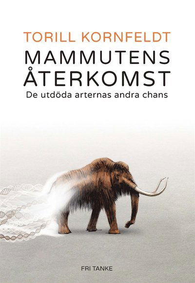 Cover for Torill Kornfeldt · Mammutens återkomst : de utdöda arternas andra chans (ePUB) (2020)