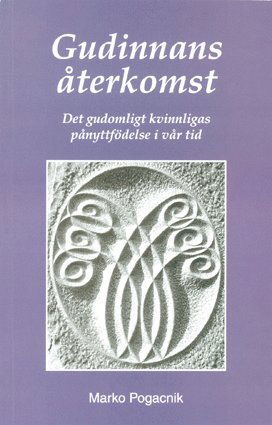 Gudinnans återkomst : det gudomligt kvinnligas pånyttfödelse i vår tid - Marko Pogacnik - Książki - Nova Förlag - 9789197416948 - 1 kwietnia 2005