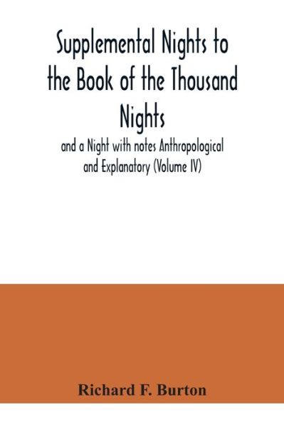 Cover for Richard F Burton · Supplemental Nights to the Book of the Thousand Nights and a Night with notes Anthropological and Explanatory (Volume IV) (Taschenbuch) (2020)