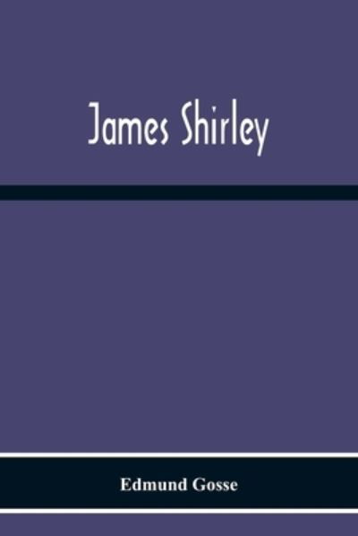 James Shirley - Edmund Gosse - Bücher - Alpha Edition - 9789354219948 - 19. November 2020