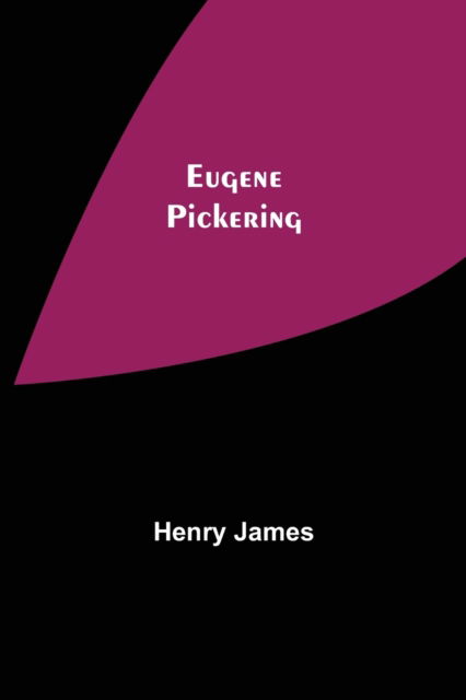 Eugene Pickering - Henry James - Bücher - Alpha Edition - 9789355113948 - 24. September 2021