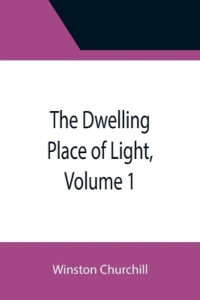 The Dwelling Place of Light, Volume 1 - Winston Churchill - Kirjat - Alpha Edition - 9789355395948 - maanantai 22. marraskuuta 2021