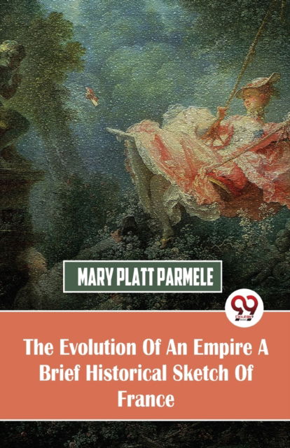 Cover for Mary Platt Parmele · The Evolution of an Empire  a Brief Historical Sketch of France (Paperback Book) (2023)